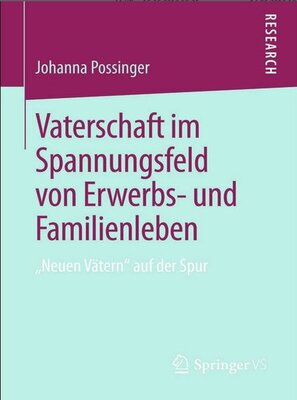 Vaterschaft im Spannungsfeld von Erwerbs- und Familienleben. ‚Neuen Vätern‘ auf der Spur