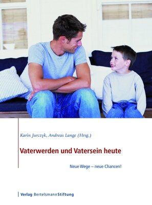 Vaterwerden und Vatersein heute. Neue Wege - neue Chancen!