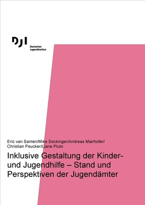 Inklusive Gestaltung der Kinder- und Jugendhilfe - Stand und Perspektiven der Jugendämter