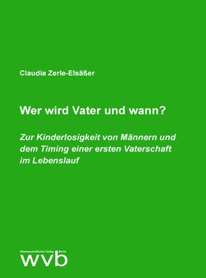 Wer wird Vater und wann? Zur Kinderlosigkeit von Männern und dem Timing einer ersten Vaterschaft im Lebenslauf